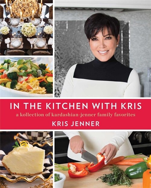 In the Kitchen with Kris: A Kollection of Kardashian-Jenner Family Favorites (Paperback)