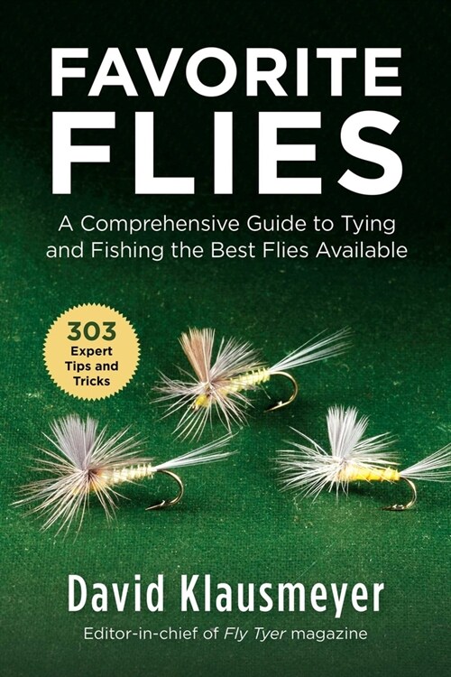 Favorite Flies: A Comprehensive Guide to Tying and Fishing the Best Flies Available (Paperback)