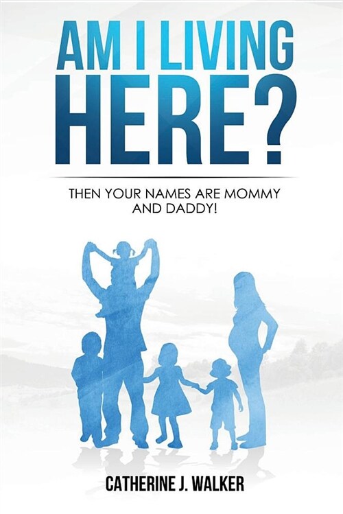 Am I Living Here?: Then Your Names Are Mommy and Daddy! (Paperback)