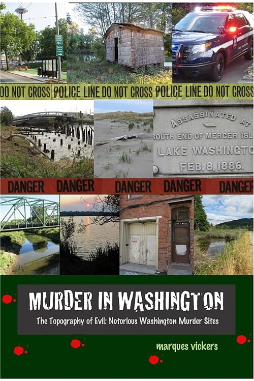 Murder in Washington: The Topography of Evil: Notorious Washington State Murder Sites (Paperback, 1.1)