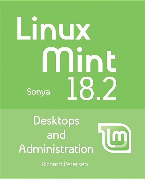 Linux Mint 18.2: Desktops and Administration: (Paperback)