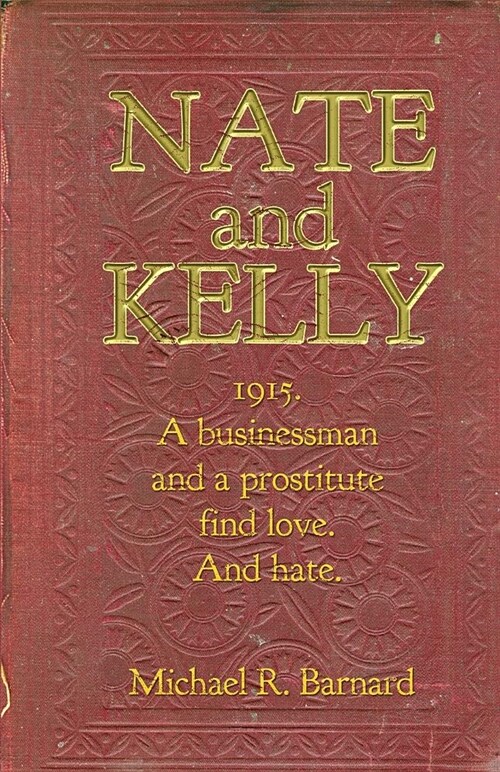 Nate and Kelly: 1915. a Businessman and a Prostitute Find Love. and Hate. (Paperback, 2017. One Centu)