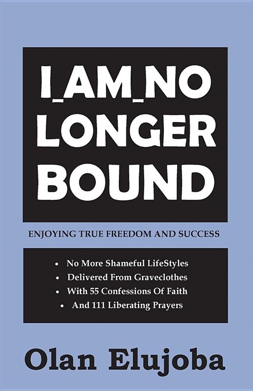 I Am No Longer Bound: Enjoying True Freedom & Success (Paperback)