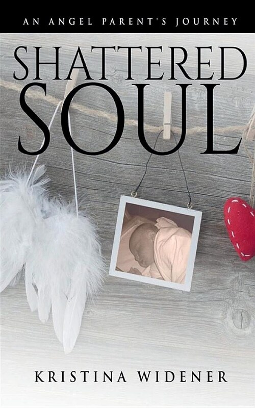 Shattered Soul: An Angel Parents Journey: (Paperback)