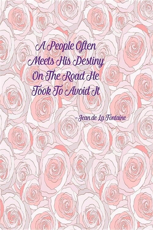 A People Often Meets His Destiny on the Road He Took to Avoid It: Blank Lined Book to Write in Portable (Paperback)