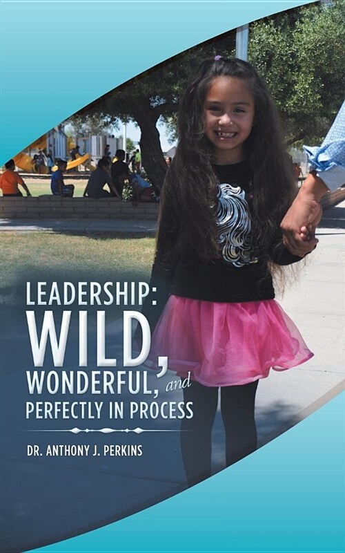 Leadership: Wild, Wonderful, and Perfectly in Process (Paperback)