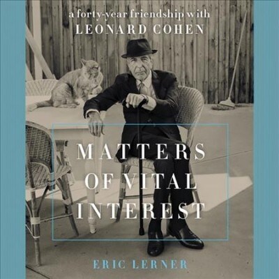 Matters of Vital Interest: A Forty-Year Friendship with Leonard Cohen (Audio CD)
