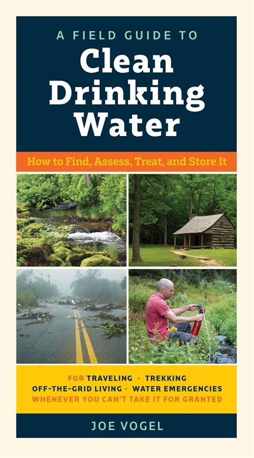 A Field Guide to Clean Drinking Water: How to Find, Assess, Treat, and Store It (Paperback)