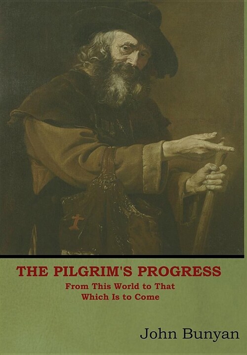 The Pilgrims Progress: From This World to That Which Is to Come (Hardcover)