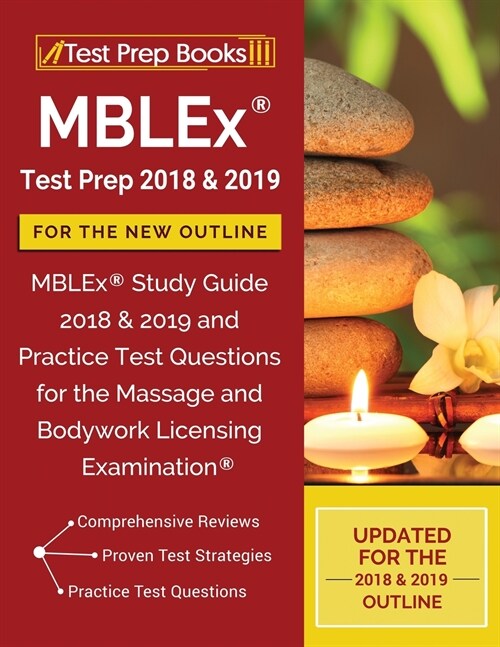 Mblex Test Prep 2018 & 2019 for the New Outline: Mblex Study Guide 2018 & 2019 and Practice Test Questions for the Massage and Bodywork Licensing Exam (Paperback)