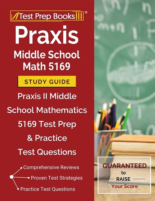 Praxis Middle School Math 5169 Study Guide: Praxis II Middle School Mathematics 5169 Test Prep & Practice Test Questions (Paperback)