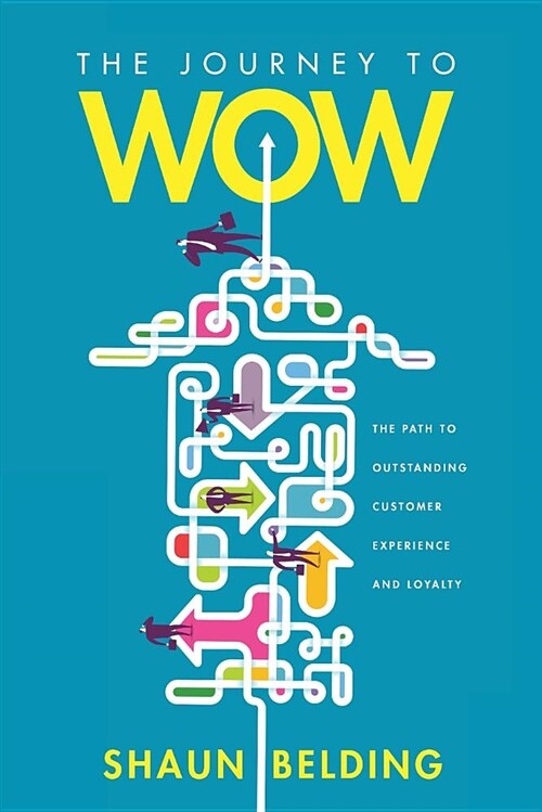 The Journey to Wow: The Path to Outstanding Customer Experience and Loyalty (Paperback)