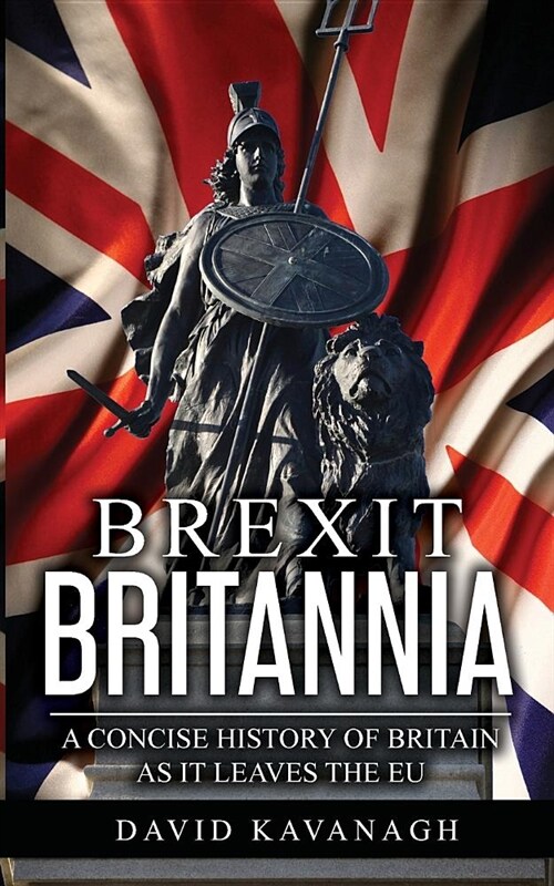 Brexit Britannia: A Concise History of Britain as It Leaves the Eu (Paperback)