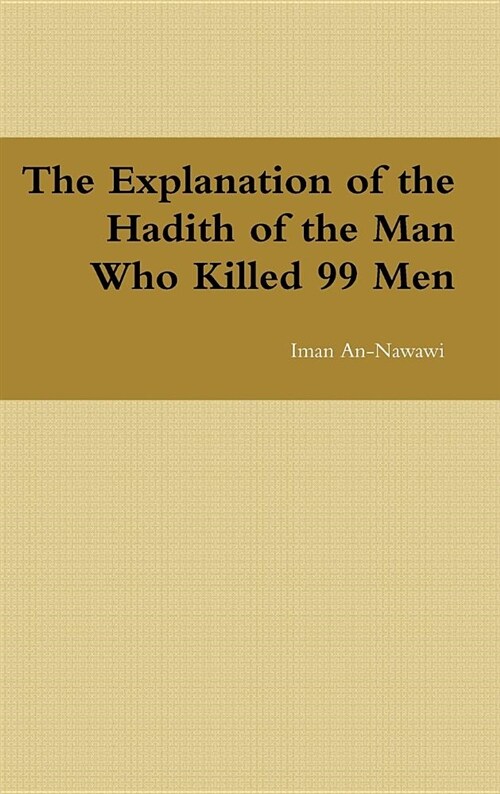 The Explanation of the Hadith of the Man Who Killed 99 Men (Hardcover)