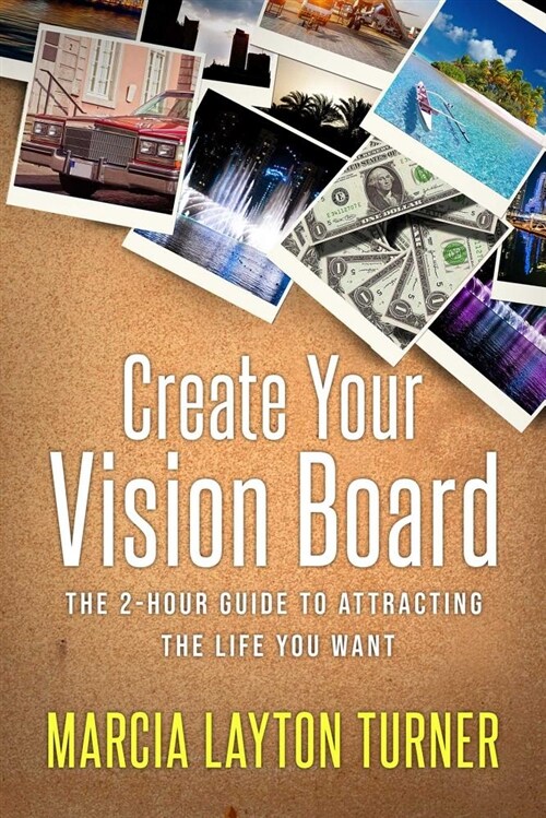 Create Your Vision Board: The 2-Hour Guide to Attracting the Life You Want (Paperback)