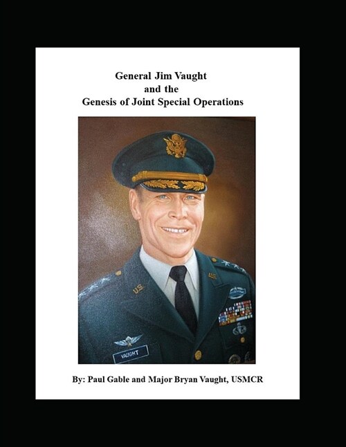 General Jim Vaught and the Genesis of Joint Special Operations (Paperback)