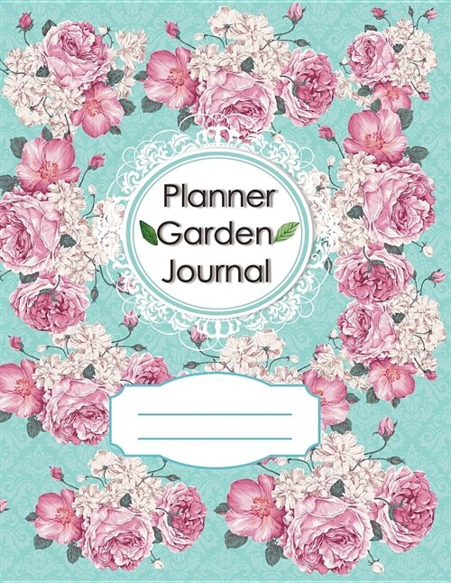 Planner Garden Journal: Gardening Planner and Log Book Garden Record Diary with Personal Seasonal Monthly Planning Checklist (Paperback)