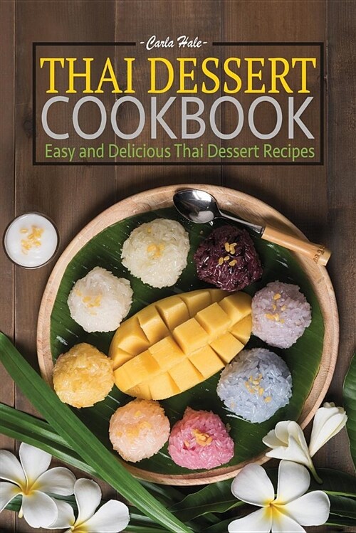 Thai Dessert Cookbook: Easy and Delicious Thai Dessert Recipes (Paperback)