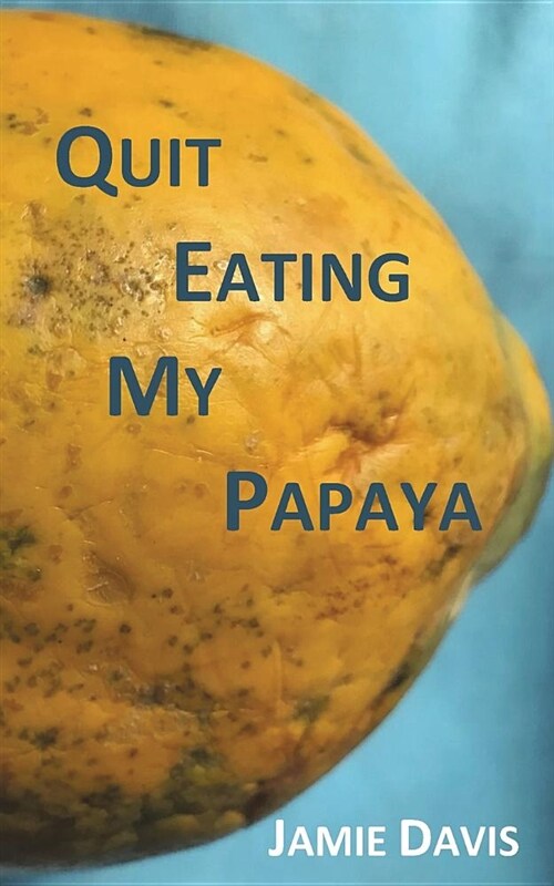 Quit Eating My Papaya (Paperback)