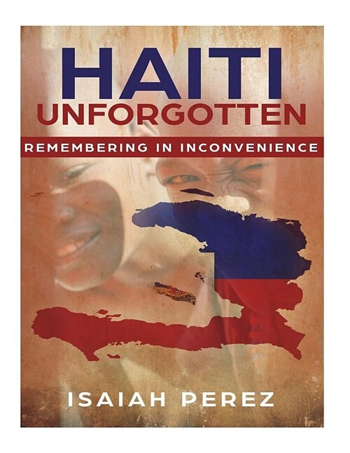 Haiti Unforgotten: Remembering in Inconvenience (Paperback)