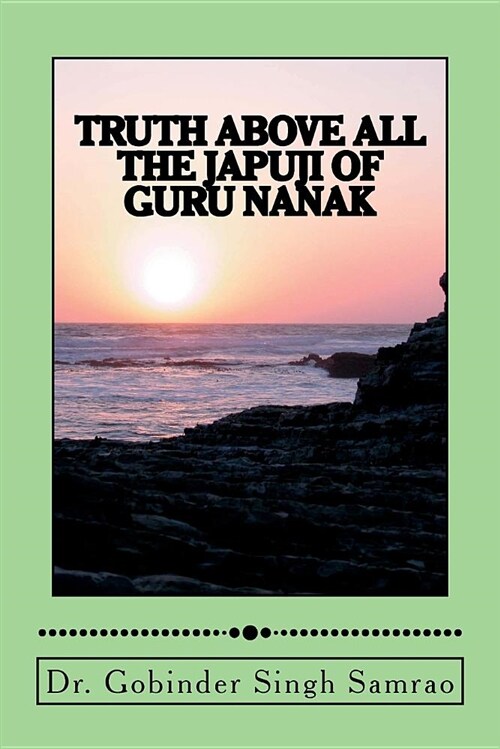Truth Above All: The Japuji of Guru Nanak (Paperback)