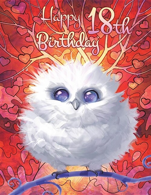 Happy 18th Birthday: Pretty Owl Themed Birthday Book, Notebook for School, Personal Journal, or Diary...185 Lined Pages to Write In, Birthd (Paperback)