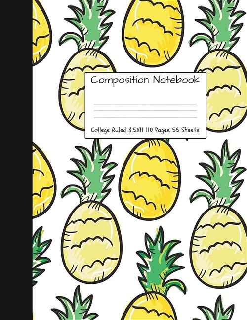 Composition Notebook College Ruled: Pineapple Cute Composition Notebook, College Notebooks, Girl Pineapple School Notebook, Composition Book, 8.5 x 1 (Paperback)