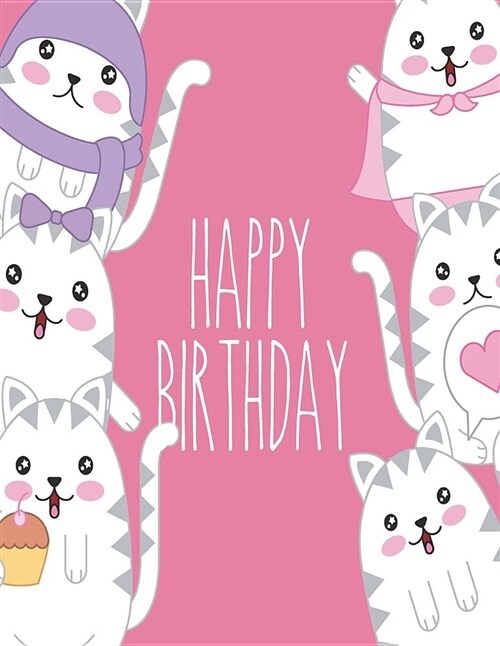 Happy Birthday: Cat Birthday Messages on Pink Cover (8.5 X 11) Inches 110 Pages, Blank Unlined Paper for Sketching, Drawing, Whiting, (Paperback)