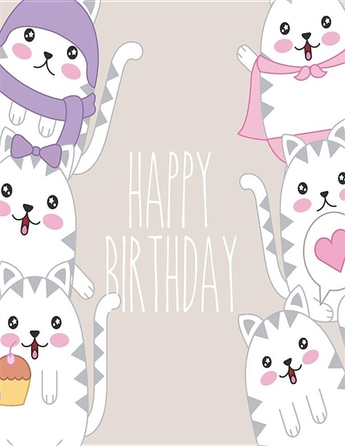 Happy Birthday: Cat Birthday Messages on Grey Cover (8.5 X 11) Inches 110 Pages, Blank Unlined Paper for Sketching, Drawing, Whiting, (Paperback)