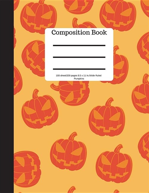 Composition Book 100 Sheet/200 Pages 8.5 X 11 In.-Wide Ruled- Pumpkins: Halloween Notebook for Kids - Student Journal - Spooky Writing Composition Boo (Paperback)