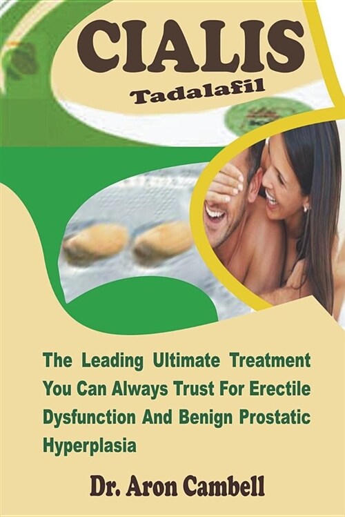 Cialis: The Leading Ultimate Treatment You Can Always Trust Forerectile Dysfunction and Benign Prostatic Hyperplasia (Paperback)