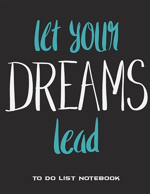 Let Your Dreams Lead: To Do List Notebook: Dream Quotes, Schedule Diary To Do List Large Print 8.5 x 11 Daily To Do Planner, Office School (Paperback)