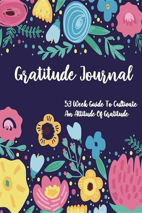 Gratitude Journal: 53 Week Guide to Cultivate an Attitude of Gratitude: Gratitude Journal (Paperback)