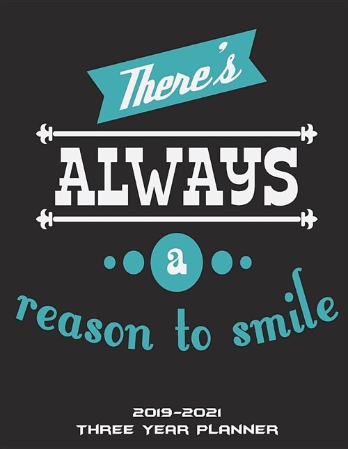 Theres Always a Reason to Smile: 2019-2021 Three Year Planner: Enjoy Living Quotes, Three Year Monthly Schedule Organizer, Academic 2019-2021 Calenda (Paperback)