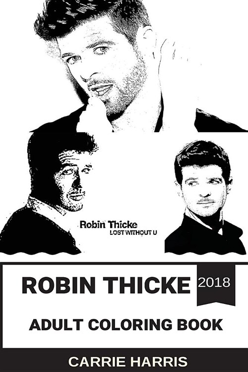 Robin Thicke Adult Coloring Book: Blurred Lines Songwriter and Acclaimed Singer, TV Reality Star and Hot Gentleman Inspired Adult Coloring Book (Paperback)
