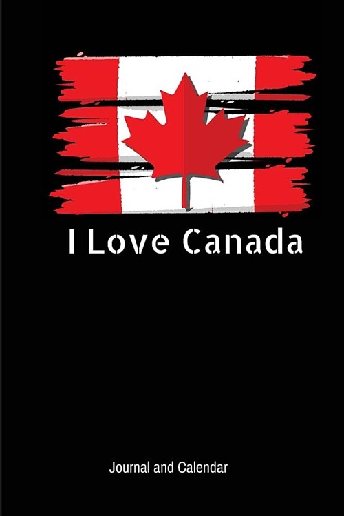 I Love Canada: Blank Lined Journal with Calendar for Those Who Visit Canada for the First Time (Paperback)