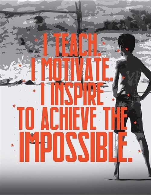 Soccer Coach Gifts: I Teach I Motivate I Inspire to Achieve the Impossible - Unique Composition Notebook for Soccer Coaches, Trainers, Tea (Paperback)