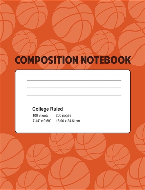 Composition Notebook: Basketball Composition Notebook for Kids 7.44x9.69 200 Wide Ruled Pages. (Paperback)