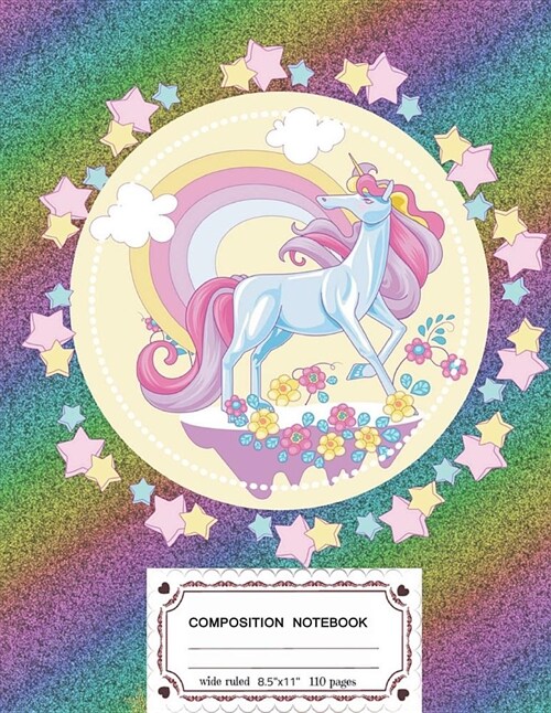 Composition Notebooks: Cute Rainbow Unicorn, Composition Notebooks Wide Ruled For Girls: 8.5 x 11, 110 Pages Lined Writing Notebook For Scho (Paperback)