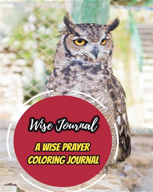 Wise Journal: A Wise Prayer Coloring Journal: Get Wise from God, Have a Successful Life, Get Wise Through Gods Words (30 Days of Pr (Paperback)