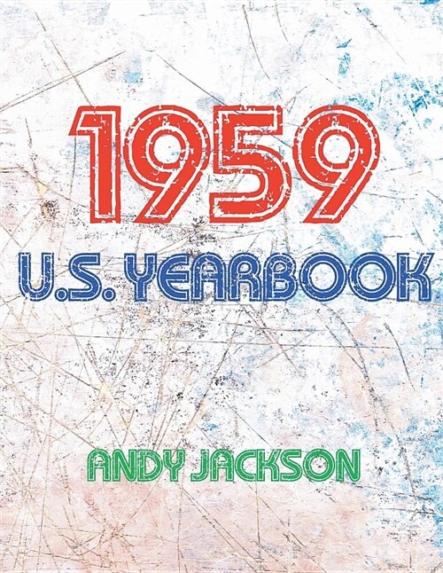 The 1959 U.S. Yearbook: Fun Facts from 1959 Including News, Sport, Music, Films, Famous Births, Cost of Living - Excellent Birthday Gift / Pre (Paperback)