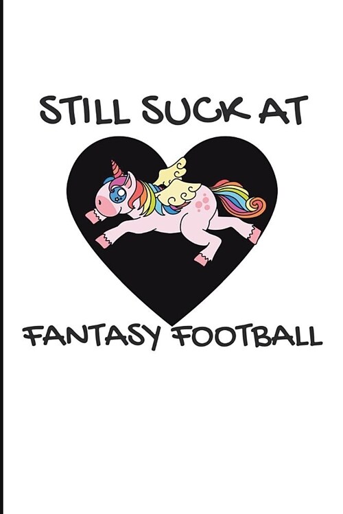 Still Suck at Fantasy Football: Blank Lined Journal - Fantasy Football Notebook, Fantasy Football Draft Board, 2018 Fantasy Football (Paperback)