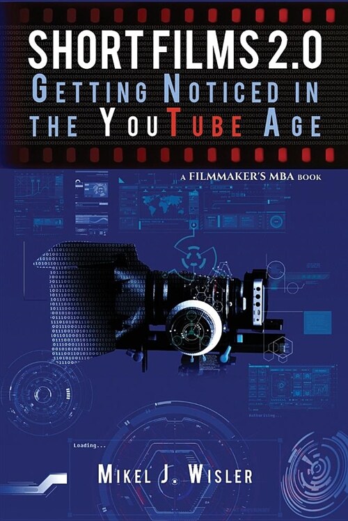 Short Films 2.0: Getting Noticed in the Youtube Age (Paperback)