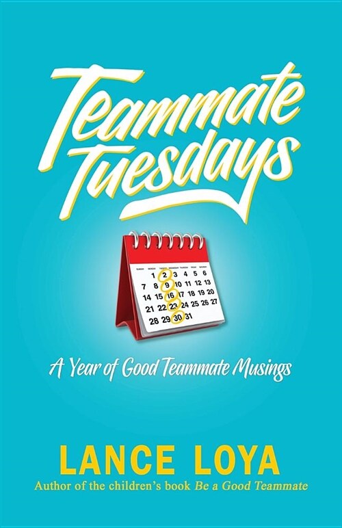 Teammate Tuesdays: A Year of Good Teammate Musings (Paperback)