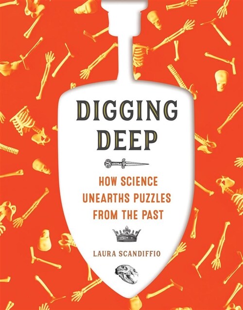 Digging Deep: How Science Unearths Puzzles from the Past (Hardcover)