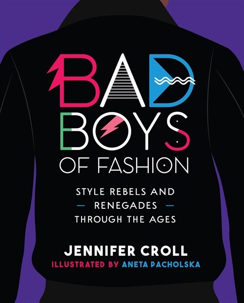 Bad Boys of Fashion: Style Rebels and Renegades Through the Ages (Paperback)