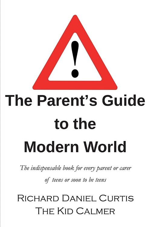 The Parents Guide to the Modern World: The Indispensable Book for Every Parent of Teens or Soon to Be Teens (Paperback, 2)