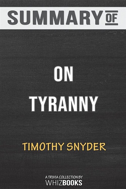 Summary of on Tyranny: Twenty Lessons from the Twentieth Century: Trivia/Quiz for Fans (Paperback)