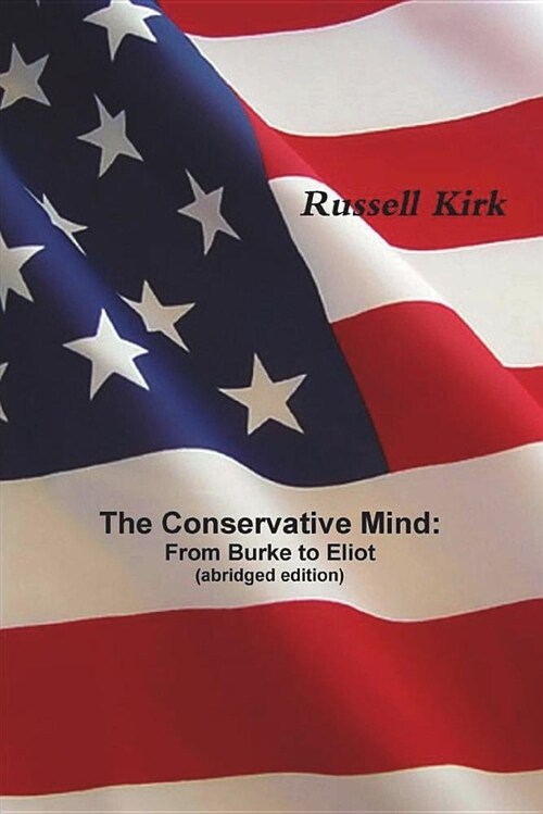 The Conservative Mind: From Burke to Eliot (Paperback)