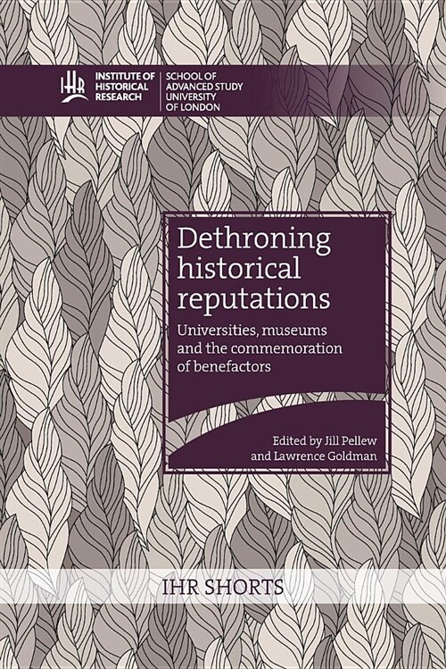 Dethroning Historical Reputations: Universities, Museums and the Commemoration of Benefactors (Paperback)